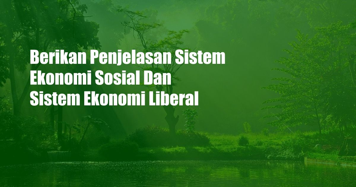 Berikan Penjelasan Sistem Ekonomi Sosial Dan Sistem Ekonomi Liberal