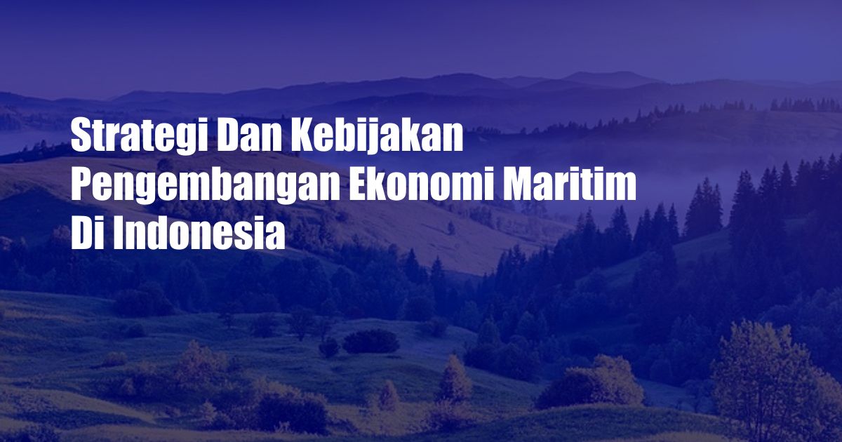 Strategi Dan Kebijakan Pengembangan Ekonomi Maritim Di Indonesia